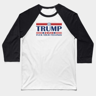 Trump 2020 Fuck your feelings Baseball T-Shirt